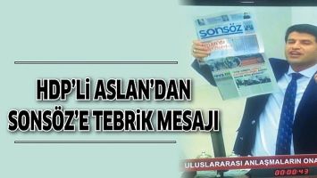 HDP&rsquo;Lİ ASLAN&rsquo;DAN SONS&Ouml;Z&rsquo;E TEBRİK MESAJI