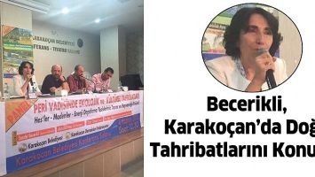 BECERİKLİ, KARAKO&Ccedil;AN&rsquo;DA DOĞA TAHRİBATLARINI KONUŞTU