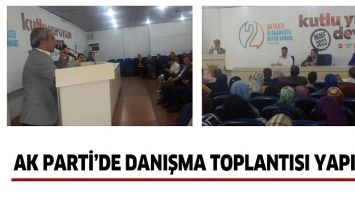 AK PARTİ&rsquo;DE DANIŞMA TOPLANTISI YAPILDI