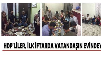 HDP&rsquo;LİLER, İLK İFTARDA VATANDAŞIN EVİNDEYDİ