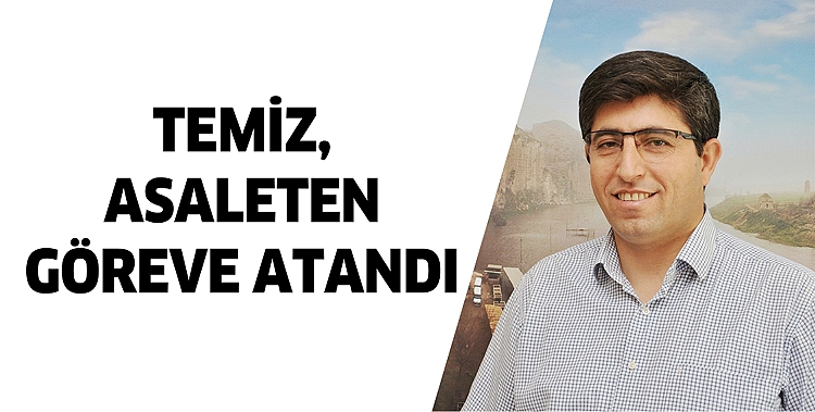 TEMİZ, ASALETEN G&Ouml;REVE ATANDI