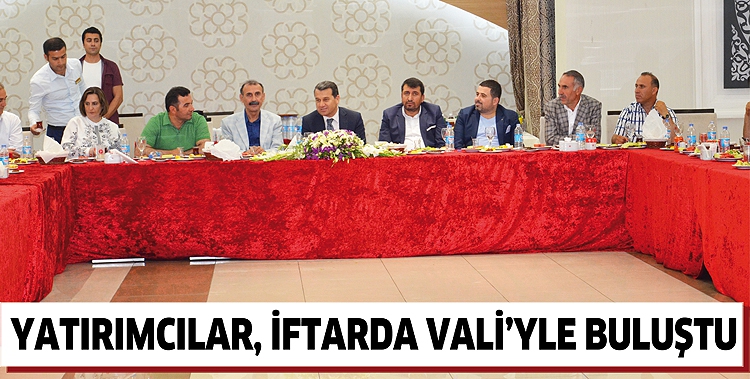 YATIRIMCILAR, İFTARDA VALİ&rsquo;YLE BULUŞTU