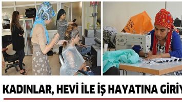 KADINLAR, HEVİ İLE İŞ HAYATINA GİRİYOR