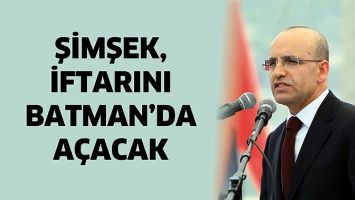 ŞİMŞEK, İFTARINI BATMAN&rsquo;DA A&Ccedil;ACAK