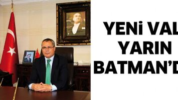YENİ VALİ YARIN BATMAN&rsquo;DA