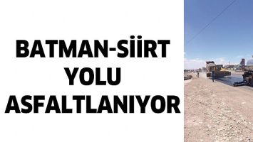 BATMAN-SİİRT YOLU ASFALTLANIYOR