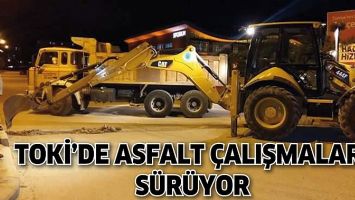 TOKİ&rsquo;DE ASFALT &Ccedil;ALIŞMALARI S&Uuml;R&Uuml;YOR