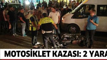 MOTOSİKLET KAZASI: 2 YARALI