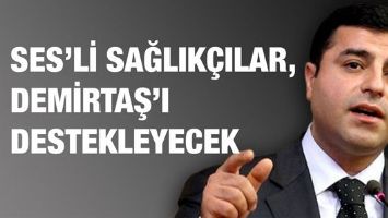 SES&rsquo;Lİ SAĞLIK&Ccedil;ILAR,DEMİRTAŞ&rsquo;I DESTEKLEYECEK
