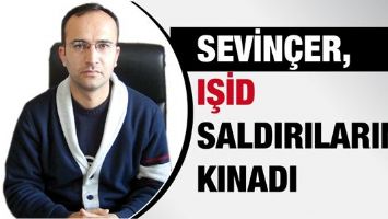 SEVİN&Ccedil;ER, IŞİD SALDIRILARINI KINADI