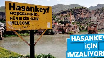 HASANKEYF İ&Ccedil;İN İMZALIYORLAR