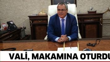 VALİ, MAKAMINA OTURDU