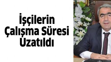 İŞ&Ccedil;İLERİN &Ccedil;ALIŞMA S&Uuml;RESİ UZATILDI