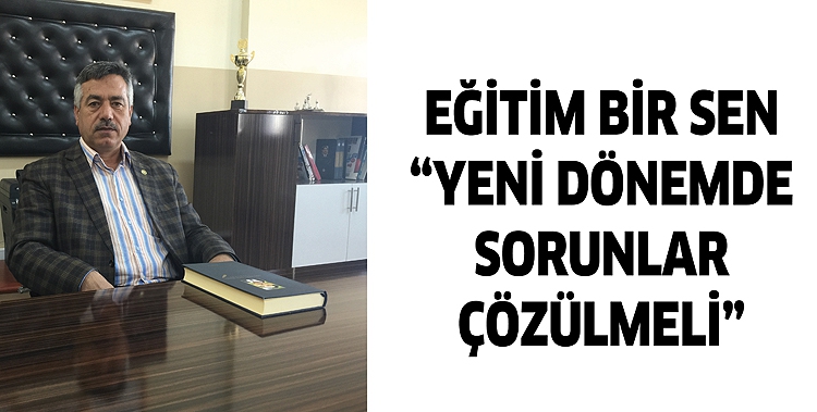 EĞİTİM BİR SEN &ldquo;YENİ D&Ouml;NEMDE SORUNLAR &Ccedil;&Ouml;Z&Uuml;LMELİ&rdquo;