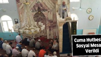 CUMA HUTBESİNDE SOSYAL MESAJLAR VERİLDİ