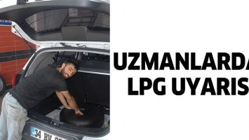 UZMANLARDAN LPG UYARISI!