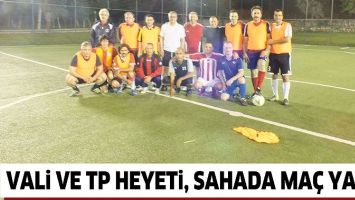 VALİ VE TP HEYETİ, SAHADA MA&Ccedil; YAPTI