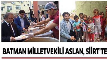 BATMAN MİLLETVEKİLİ ASLAN, SİİRT&rsquo;TEYDİ