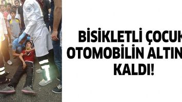 BİSİKLETLİ &Ccedil;OCUK, OTOMOBİLİN ALTINDA KALDI!
