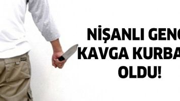 NİŞANLI GEN&Ccedil;, KAVGA KURBANI OLDU!