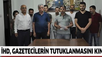 İHD, GAZETECİLERİN TUTUKLANMASINI KINADI!