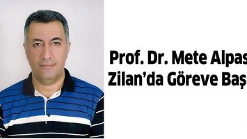 PROF. DR. METE ALPASLAN ZİLAN&rsquo;DA G&Ouml;REVE BAŞLADI