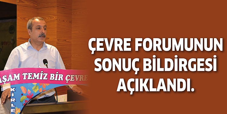 &Ccedil;EVRE FORUMUNUN SONU&Ccedil; BİLDİRGESİ A&Ccedil;IKLANDI.