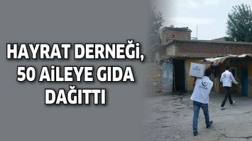 HAYRAT DERNEĞİ, 50 AİLEYE GIDA DAĞITTI