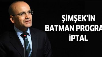 ŞİMŞEK&rsquo;İN BATMAN PROGRAMI İPTAL