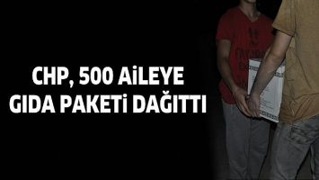CHP, 500 AİLEYE GIDA PAKETİ DAĞITTI