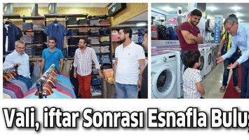 VALİ, İFTAR SONRASI ESNAFLA BULUŞTU
