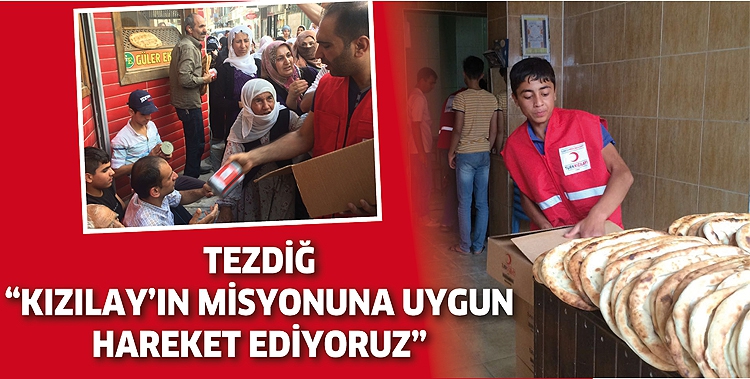 TEZDİĞ &ldquo;KIZILAY&rsquo;IN MİSYONUNA UYGUN HAREKET EDİYORUZ&rdquo;
