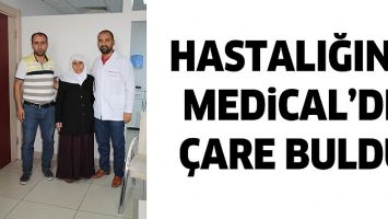 HASTALIĞINA MEDİCAL&rsquo;DE &Ccedil;ARE BULDU