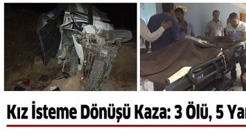 KIZ İSTEME D&Ouml;N&Uuml;Ş&Uuml; KAZA: 3 &Ouml;L&Uuml;, 5 YARALI