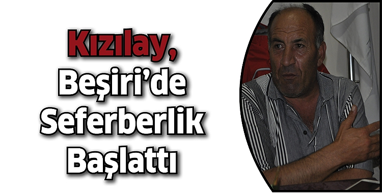 KIZILAY, BEŞİRİ&rsquo;DE SEFERBERLİK BAŞLATTI