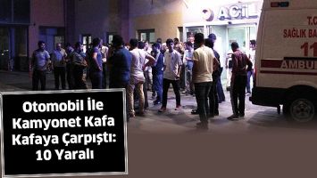 OTOMOBİL İLE KAMYONET KAFA KAFAYA &Ccedil;ARPIŞTI: 10 YARALI