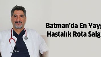 BATMAN'DA EN YAYGIN HASTALIK ROTA SALGINI