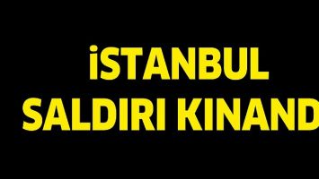 İSTANBUL SALDIRISI KINANDI