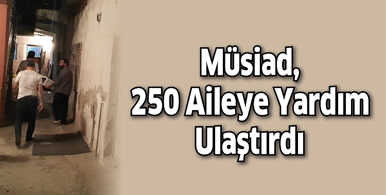 M&Uuml;SİAD, 250 AİLEYE YARDIM ULAŞTIRDI