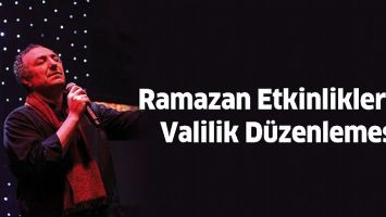 RAMAZAN ETKİNLİKLERİNE VALİLİK D&Uuml;ZENLEMESİ