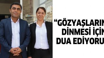 &ldquo;G&Ouml;ZYAŞLARININ DİNMESİ İ&Ccedil;İN DUA EDİYORUZ&rdquo;