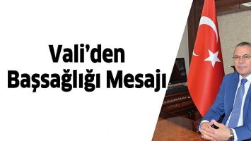 VALİ&rsquo;DEN BAŞSAĞLIĞI MESAJI