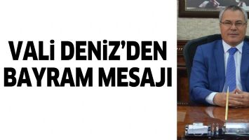 VALİ DENİZ&rsquo;DEN BAYRAM MESAJI
