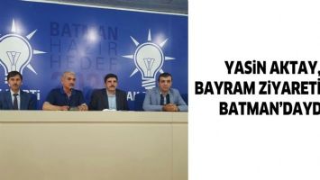 YASİN AKTAY, BAYRAM ZİYARETİ İ&Ccedil;İN BATMAN&rsquo;DAYDI