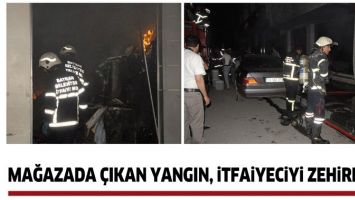 MAĞAZADA &Ccedil;IKAN YANGIN, İTFAİYECİYİ ZEHİRLEDİ!