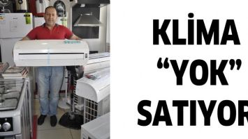 KLİMA &ldquo;YOK&rdquo; SATIYOR