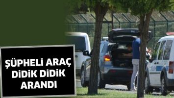 Ş&Uuml;PHELİ ARA&Ccedil; DİDİK DİDİK ARANDI