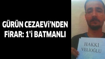 G&Uuml;R&Uuml;N CEZAEVİ&rsquo;NDEN FİRAR: 1&rsquo;İ BATMANLI