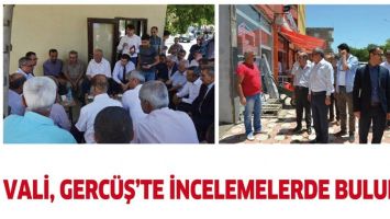 VALİ, GERC&Uuml;Ş&rsquo;TE İNCELEMELERDE BULUNDU