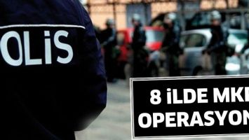 8 İLDE MKP OPERASYONU